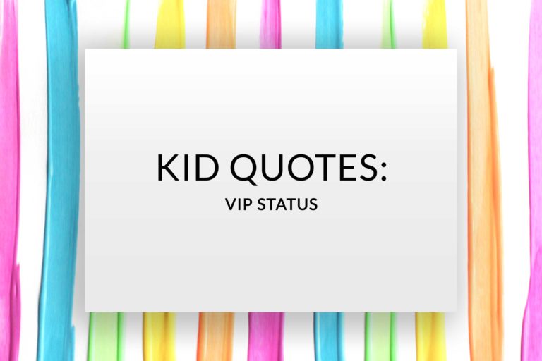 Kid Quotes: VIP Status