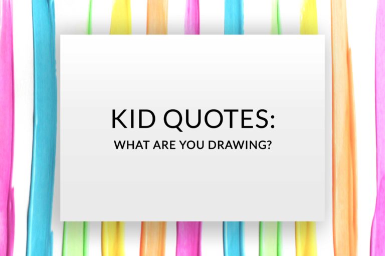 Kid Quotes: What Are You Drawing?