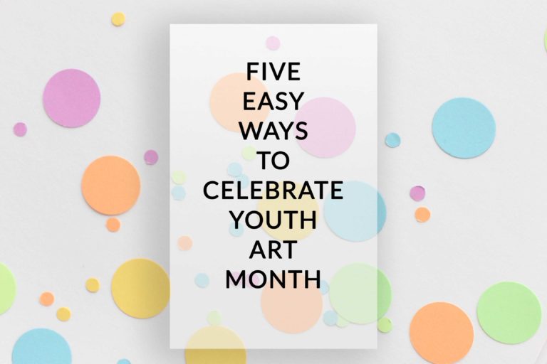 5 Easy Ways to Celebrate Youth Art Month