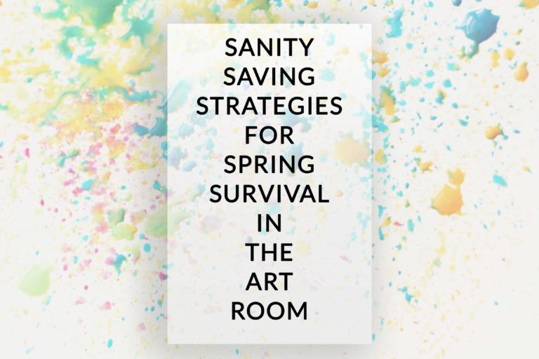 Sanity-Saving Strategies for Spring Survival in the Art Room
