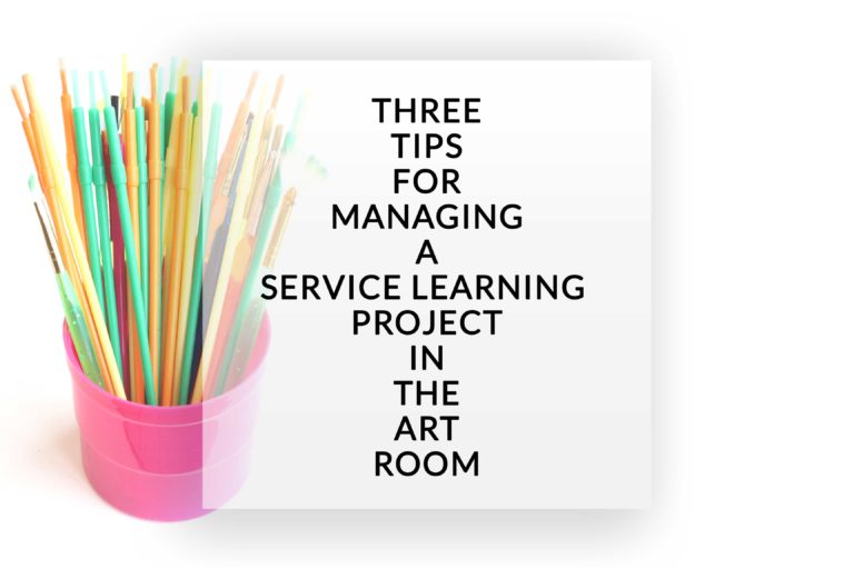 3 Tips For Managing A Service Learning Project In The Art Room