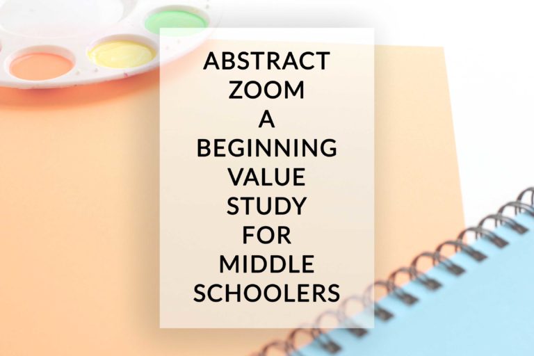 Abstract Zoom: A Beginning Value Study for Middle Schoolers