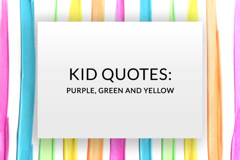 Kid Quotes: Purple, Green and Yellow