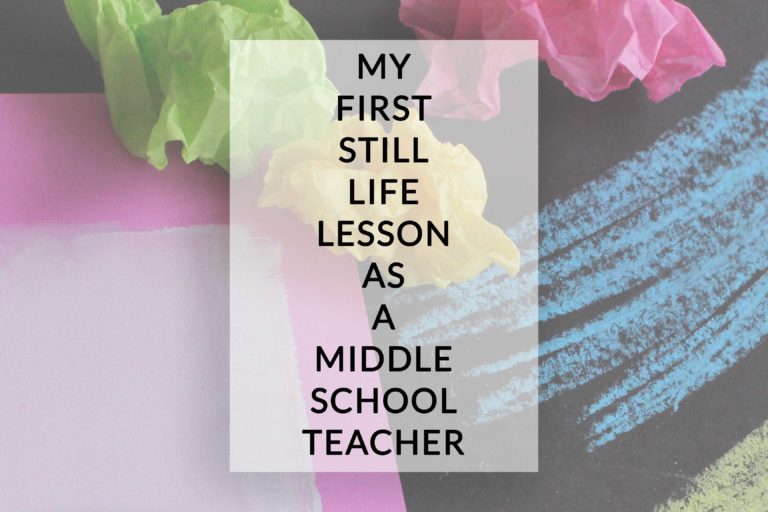 My First Still Life Lesson As A Middle School Teacher