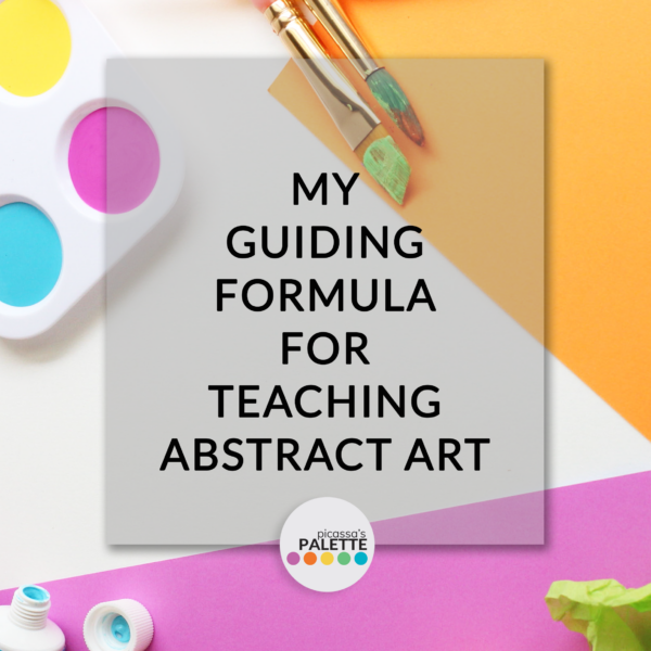 MY GUIDING FORMULA FOR TEACHING ABSTRACT ART - Blog Title in text and aesthetic background with colorful paper and painting supplies