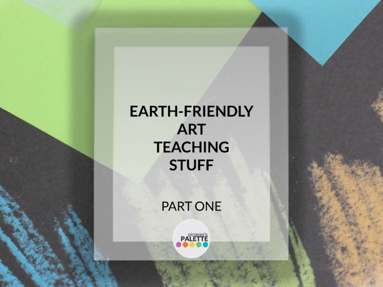 Earth-Conscious and Budget-Friendly Art Teaching Stuff, Part I