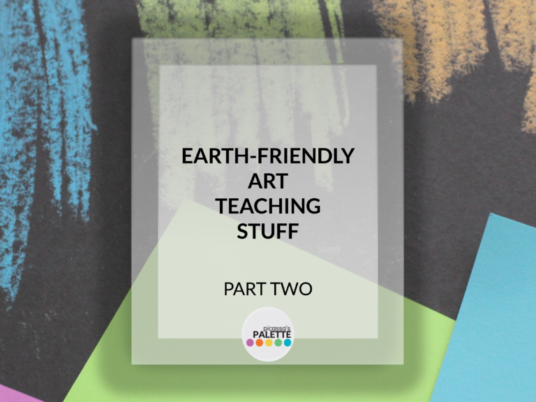 Earth-Conscious and Budget-Friendly Art Teaching Stuff, Part II